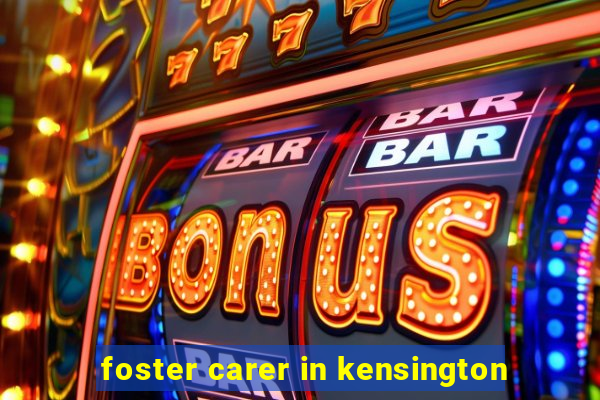 foster carer in kensington